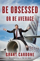 Be Obsessed Or Be Average | Grant Cardone | 
