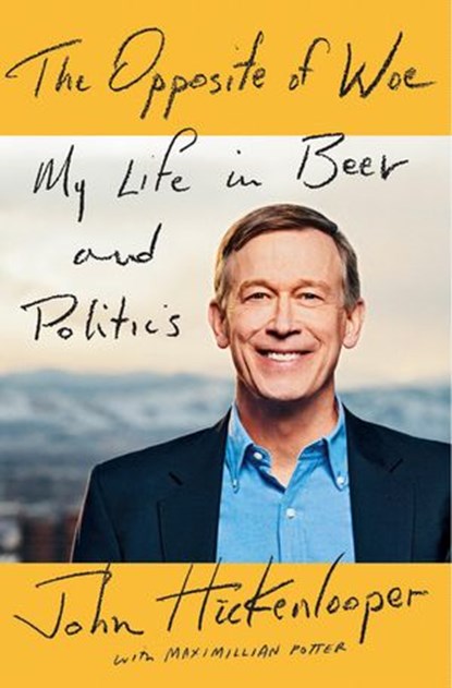 The Opposite of Woe, John Hickenlooper ; Maximillian Potter - Ebook - 9781101981689