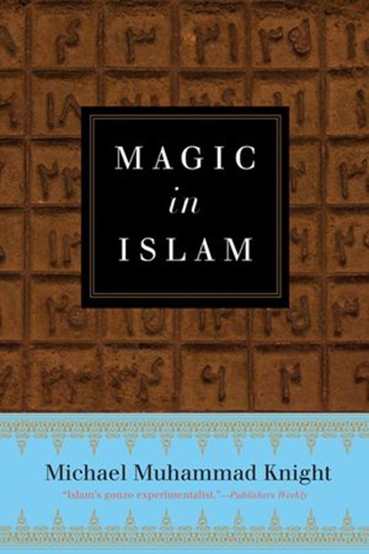 Magic In Islam, Michael Muhammad Knight - Ebook - 9781101983492
