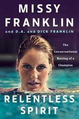 Relentless Spirit - Missy Franklin ; D.A. Franklin ; Dick Franklin ; Daniel Paisner - 9781101984932