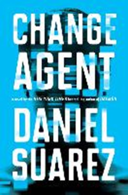 Change Agent, Daniel Suarez - Paperback - 9781101986516