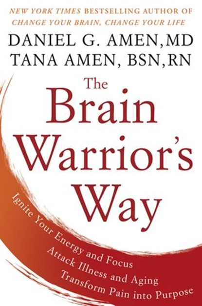 The Brain Warrior's Way, Daniel G. Amen M.D. ; Tana Amen BSN, RN - Ebook - 9781101988497