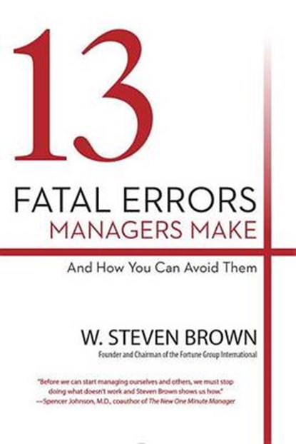 13 Fatal Errors Managers Make and How You Can Avoid Them, BROWN,  W. Steven - Paperback - 9781101988947