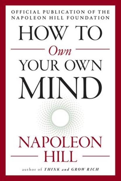 How to Own Your Own Mind, Napoleon Hill - Ebook - 9781101992838