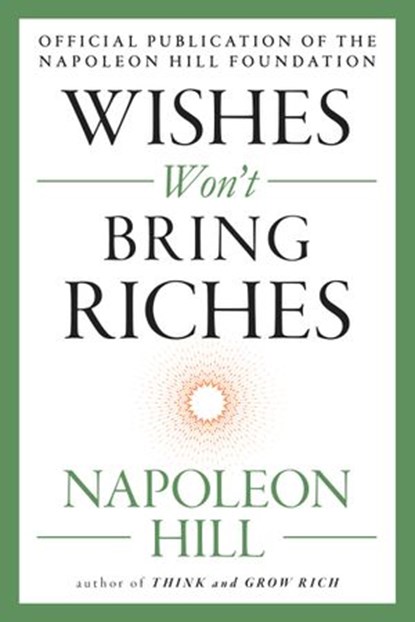 Wishes Won't Bring Riches, Napoleon Hill - Ebook - 9781101992852