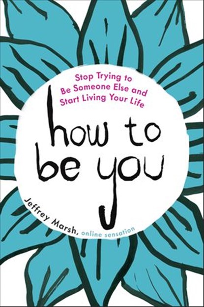 How to Be You, Jeffrey Marsh - Ebook - 9781101993026