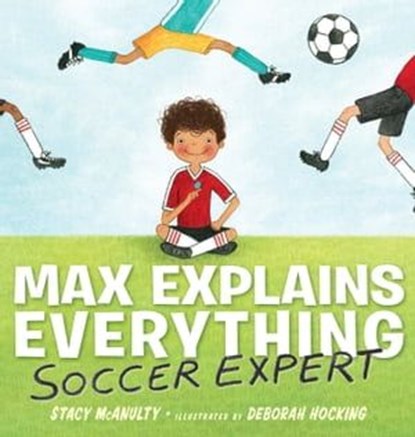 Max Explains Everything: Soccer Expert, Stacy McAnulty - Ebook - 9781101996416