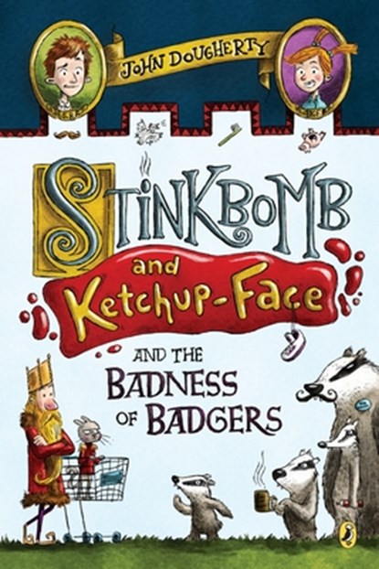 Stinkbomb and Ketchup-Face and the Badness of Badgers, John Dougherty - Paperback - 9781101996638