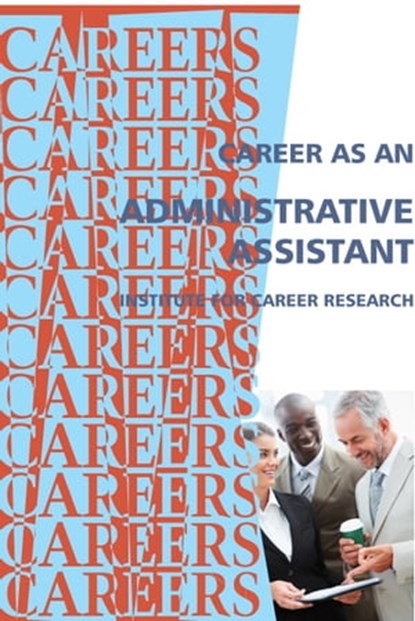 Career as an Administrative Assistant, Institute For Career Research - Ebook - 9781102468868