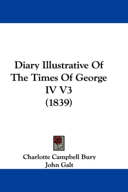 Diary Illustrative Of The Times Of George IV V3 (1839), Charlotte Campbell Bury - Paperback - 9781104048525