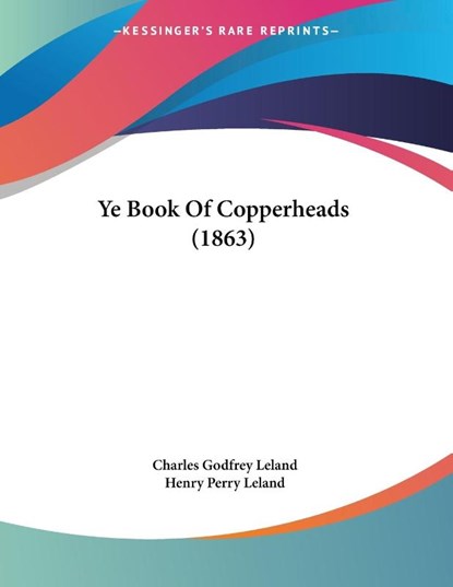 Ye Book Of Copperheads (1863), Charles Godfrey Leland ; Henry Perry Leland - Paperback - 9781104534257