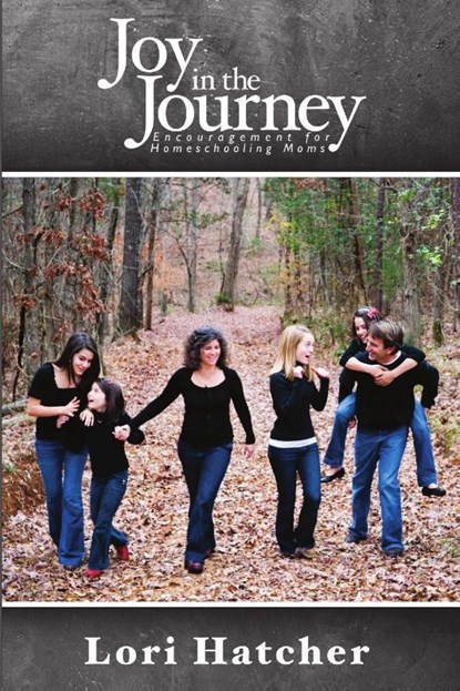Joy In the Journey ~ Encouragement for Homeschooling Moms, Lori Hatcher - Paperback - 9781105355035