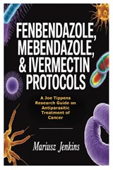 Fenbendazole, Mebendazole, & Ivermectin Protocols - Mariusz Jenkins - 9781105422270