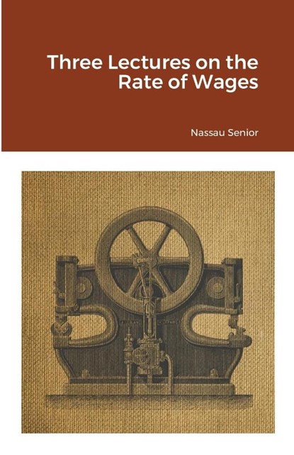 Three Lectures on the Rate of Wages, Nassau Senior - Paperback - 9781105526558