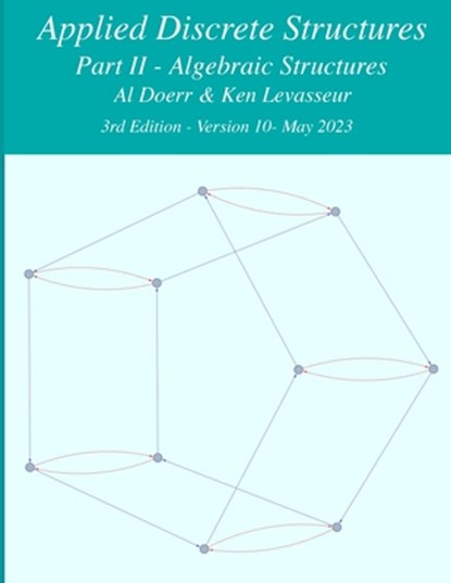Applied Discrete Structures - Part 2- Algebraic Structures, Ken Levasseur ; Al Doerr - Paperback - 9781105618987