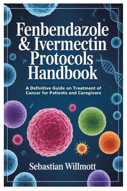 Fenbendazole & Ivermectin Protocols Handbook, Sebastian Willmott - Paperback - 9781105742026