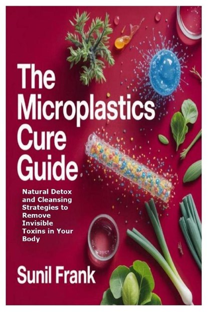 The Microplastics Cure Guide, Sunil Frank - Paperback - 9781105742200
