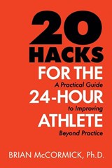 20 Hacks for the 24-Hour Athlete - Brian McCormick - 9781105874529