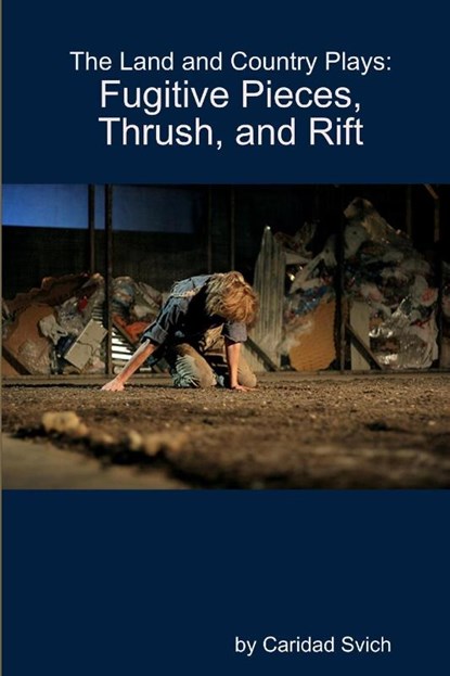 The Land and Country Plays: Fugitive Pieces, Thrush, and Rift, Caridad Svich - Paperback - 9781105966095