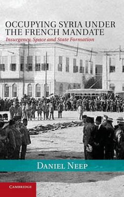 Occupying Syria under the French Mandate, Daniel Neep - Gebonden - 9781107000063
