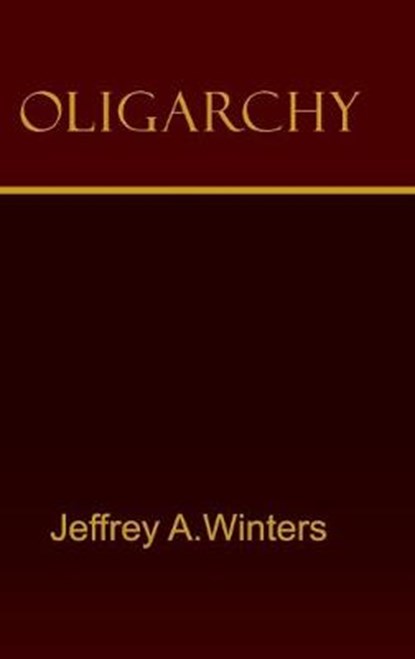 Oligarchy, JEFFREY A. (NORTHWESTERN UNIVERSITY,  Illinois) Winters - Gebonden - 9781107005280