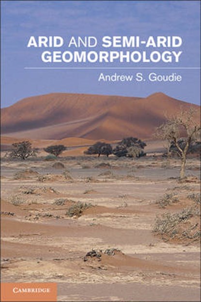 Arid and Semi-Arid Geomorphology, Andrew S. (University of Oxford) Goudie - Gebonden - 9781107005549