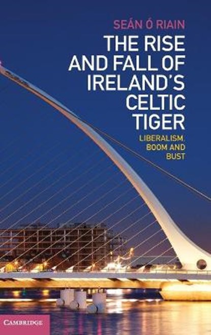 Ó Riain, S: Rise and Fall of Ireland's Celtic Tiger, Ó RIAIN,  Seán - Gebonden - 9781107009820