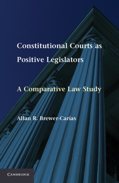 Constitutional Courts as Positive Legislators, Allan R. (Universidad Central de Venezuela) Brewer-Carias - Gebonden - 9781107011656