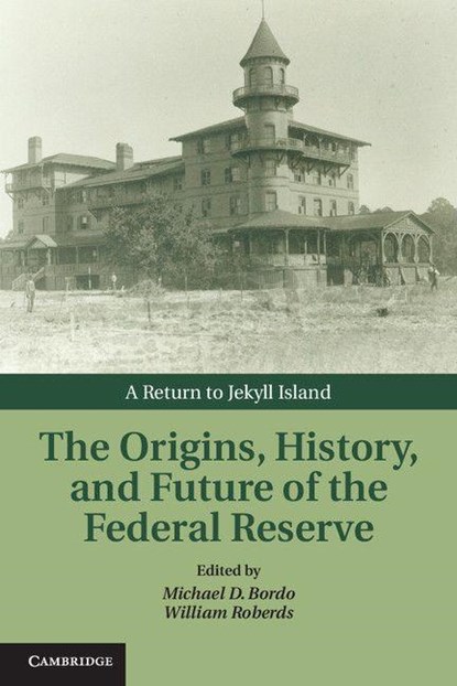 The Origins, History, and Future of the Federal Reserve, Michael D. (Rutgers University Bordo ; William Roberds - Gebonden - 9781107013728