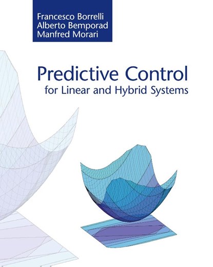 Predictive Control for Linear and Hybrid Systems, Francesco (University of California Borrelli ; Alberto Bemporad ; Manfred Morari - Gebonden - 9781107016880