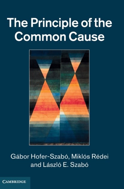 The Principle of the Common Cause, GABOR (EOETVOES LORAND UNIVERSITY,  Budapest) Hofer-Szabo ; Miklos (London School of Economics and Political Science) Redei ; Laszlo E. (Eoetvoes Lorand University, Budapest) Szabo - Gebonden - 9781107019355