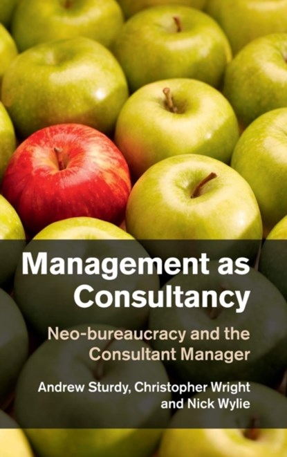 Management as Consultancy, Andrew (University of Bristol) Sturdy ; Christopher (University of Sydney) Wright ; Nick (Oxford Brookes University) Wylie - Gebonden - 9781107020962