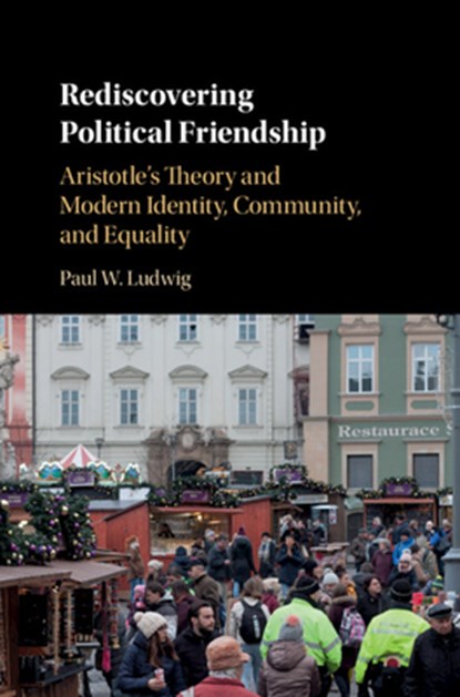 Rediscovering Political Friendship, PAUL W. (ST JOHN'S COLLEGE,  Annapolis) Ludwig - Gebonden - 9781107022966