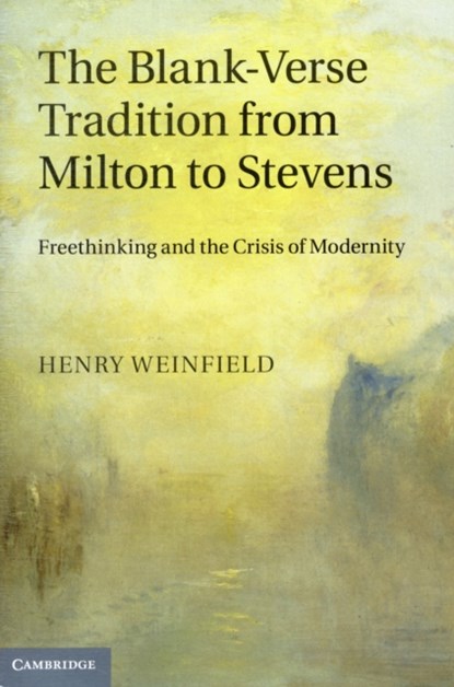 The Blank-Verse Tradition from Milton to Stevens, HENRY (UNIVERSITY OF NOTRE DAME,  Indiana) Weinfield - Gebonden - 9781107025400
