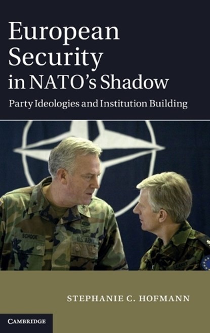 European Security in NATO's Shadow, Stephanie C. Hofmann - Gebonden - 9781107029095