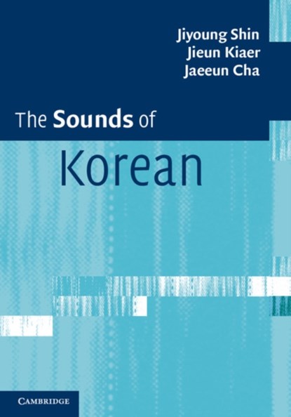 The Sounds of Korean, JIYOUNG (KOREA UNIVERSITY,  Seoul) Shin ; Jieun (University of Oxford) Kiaer ; Jaeeun Cha - Gebonden - 9781107030053