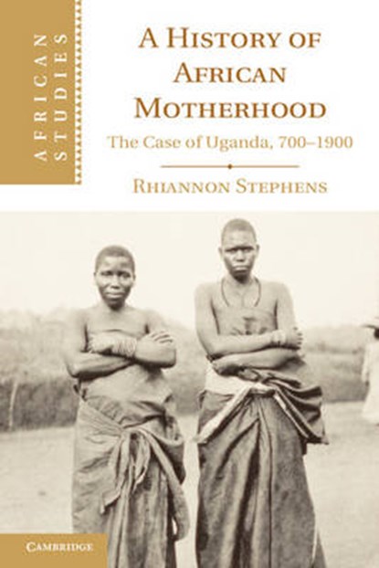 A History of African Motherhood, RHIANNON (COLUMBIA UNIVERSITY,  New York) Stephens - Gebonden - 9781107030800