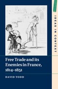Free Trade and its Enemies in France, 1814-1851 | David (king's College London) Todd | 