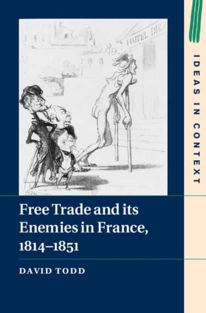 Free Trade and its Enemies in France, 1814-1851, David (King's College London) Todd - Gebonden - 9781107036932