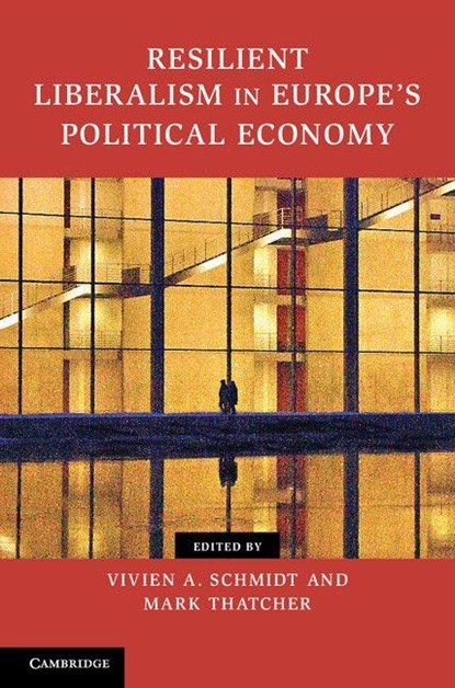 Resilient Liberalism in Europe's Political Economy, Vivien A. (Boston University) Schmidt ; Mark (London School of Economics and Political Science) Thatcher - Gebonden - 9781107041530