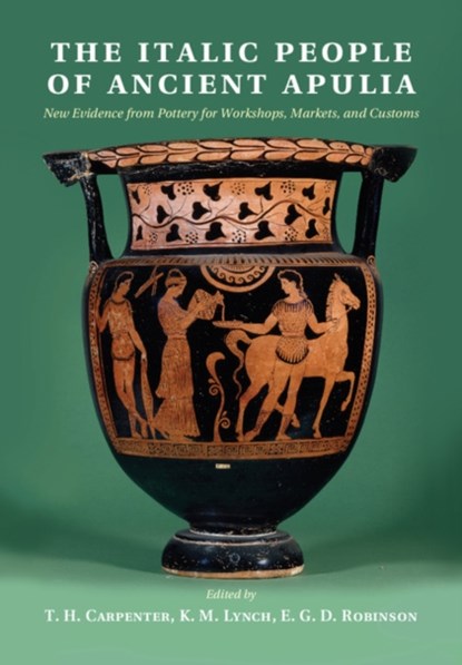 The Italic People of Ancient Apulia, T. H. (Ohio University) Carpenter ; K. M. (University of Cincinnati) Lynch ; E. G. D. (University of Sydney) Robinson - Gebonden - 9781107041868
