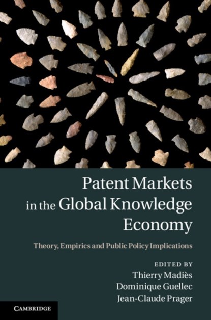 Patent Markets in the Global Knowledge Economy, THIERRY (UNIVERSITE DE FRIBOURG,  Switzerland) Madies ; Dominique Guellec ; Jean-Claude Prager - Gebonden - 9781107047105