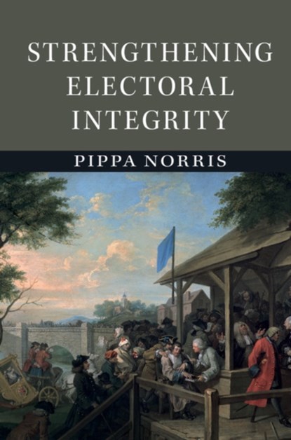 Strengthening Electoral Integrity, PIPPA (JOHN F. KENNEDY SCHOOL OF GOVERNMENT,  Massachusetts) Norris - Gebonden - 9781107052604