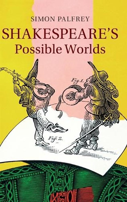 Shakespeare's Possible Worlds, Simon (University of Oxford) Palfrey - Gebonden - 9781107058279
