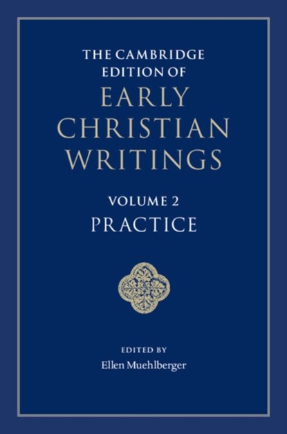 The Cambridge Edition of Early Christian Writings: Volume 2, Practice, ELLEN (UNIVERSITY OF MICHIGAN,  Ann Arbor) Muehlberger - Gebonden - 9781107062054