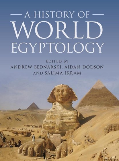 A History of World Egyptology, Andrew (University of Cambridge) Bednarski ; Aidan (University of Bristol) Dodson ; Salima (American University in Cairo) Ikram - Gebonden - 9781107062832