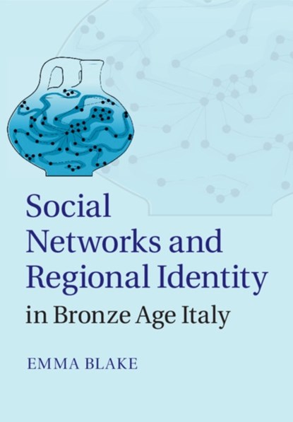 Social Networks and Regional Identity in Bronze Age Italy, Emma (University of Arizona) Blake - Gebonden - 9781107063204