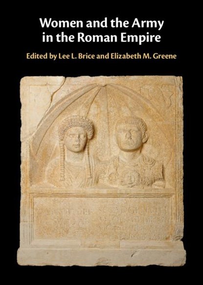 Women and the Army in the Roman Empire, Lee L. (Western Illinois University) Brice ; Elizabeth M. (University of Western Ontario) Greene - Gebonden - 9781107068575