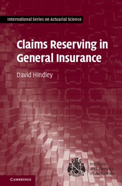 Claims Reserving in General Insurance, David Hindley - Gebonden - 9781107076938