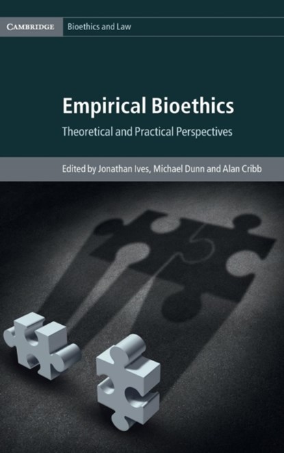 Empirical Bioethics, Jonathan (University of Bristol) Ives ; Michael (University of Oxford) Dunn ; Alan (King's College London) Cribb - Gebonden - 9781107078475